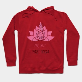 Ok, But First Yoga Hoodie